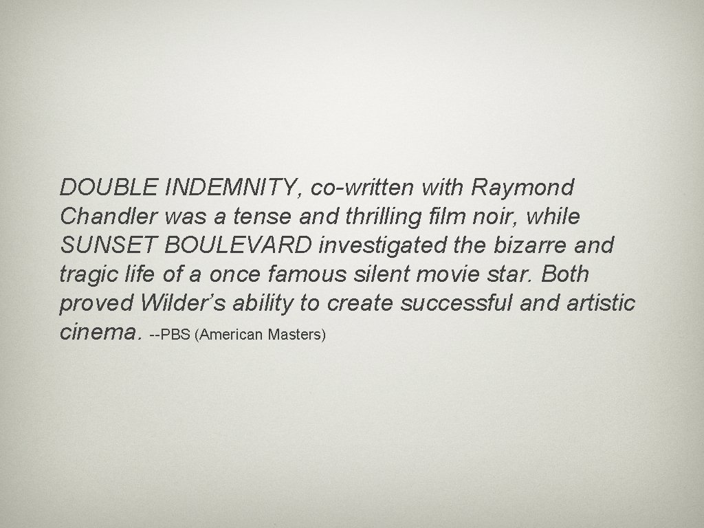 DOUBLE INDEMNITY, co-written with Raymond Chandler was a tense and thrilling film noir, while