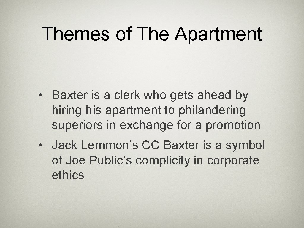 Themes of The Apartment • Baxter is a clerk who gets ahead by hiring