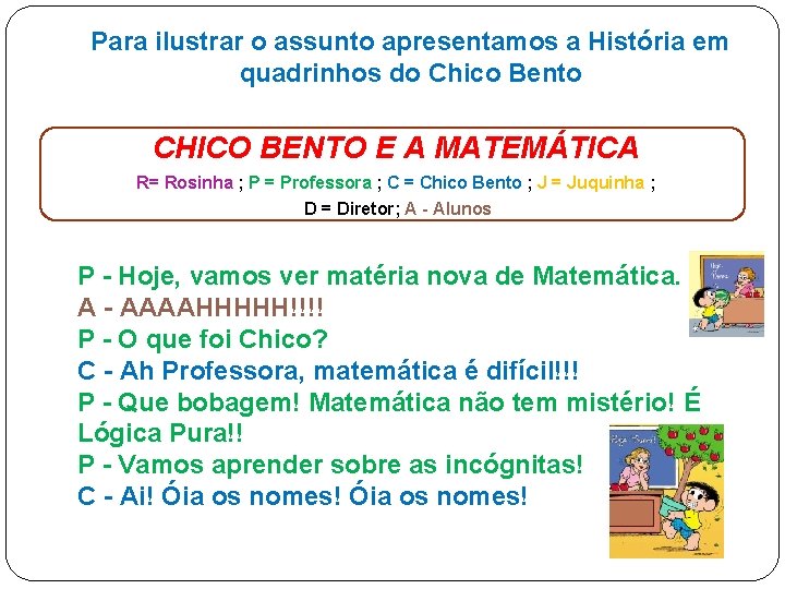 Para ilustrar o assunto apresentamos a História em quadrinhos do Chico Bento CHICO BENTO