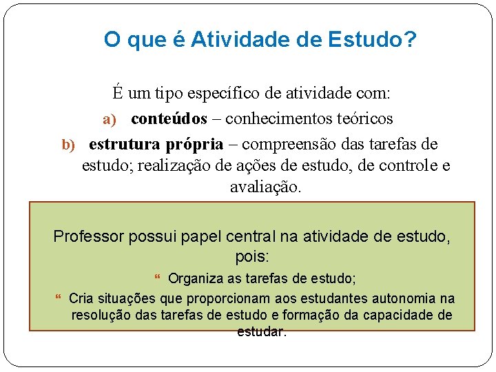 O que é Atividade de Estudo? É um tipo específico de atividade com: a)