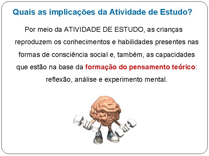 Quais as implicações da Atividade de Estudo? Por meio da ATIVIDADE DE ESTUDO, as