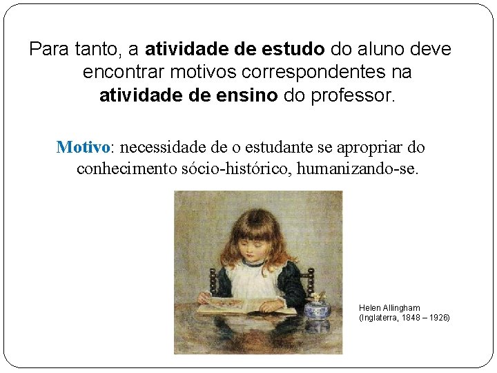 Para tanto, a atividade de estudo do aluno deve encontrar motivos correspondentes na atividade