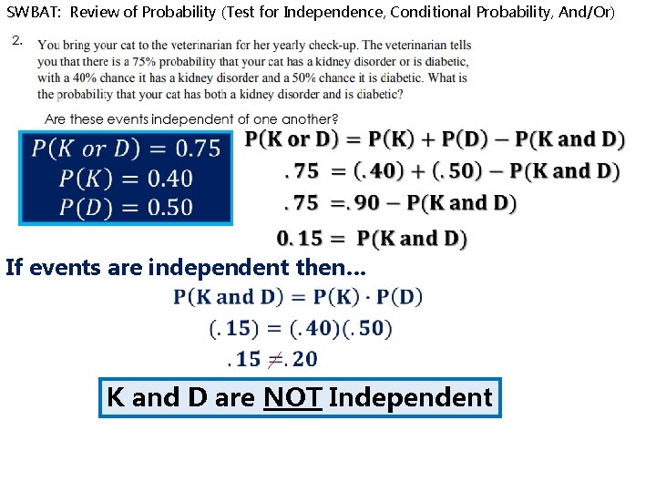 SWBAT: Review of Probability (Test for Independence, Conditional Probability, And/Or) If events are independent
