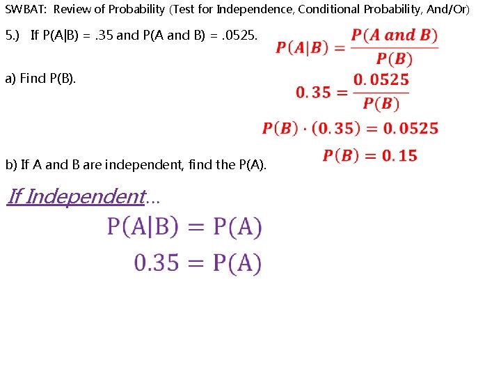 SWBAT: Review of Probability (Test for Independence, Conditional Probability, And/Or) 5. ) If P(A|B)