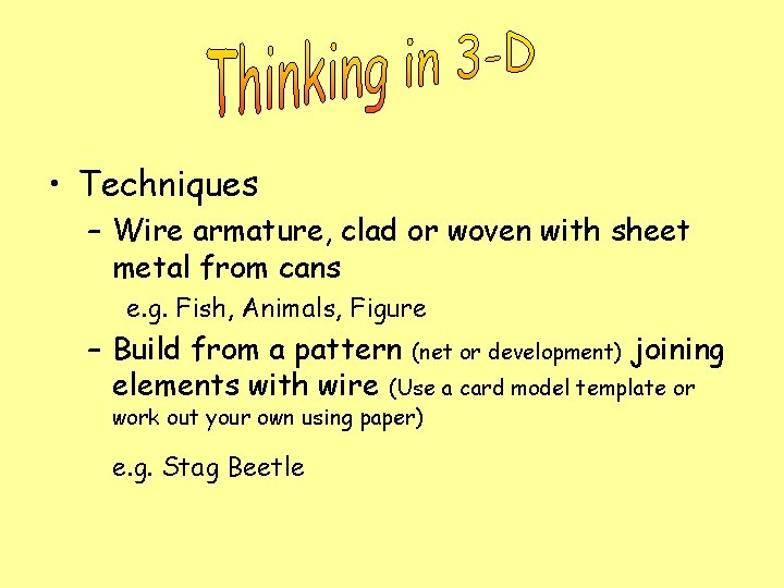  • Techniques – Wire armature, clad or woven with sheet metal from cans