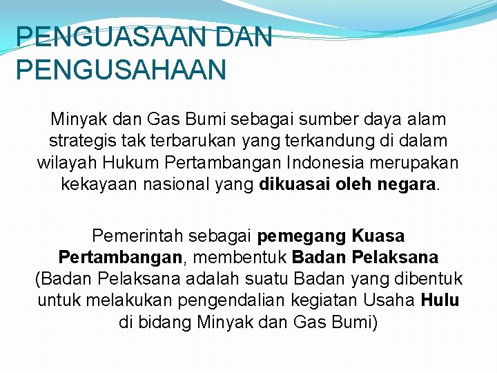 PENGUASAAN DAN PENGUSAHAAN Minyak dan Gas Bumi sebagai sumber daya alam strategis tak terbarukan