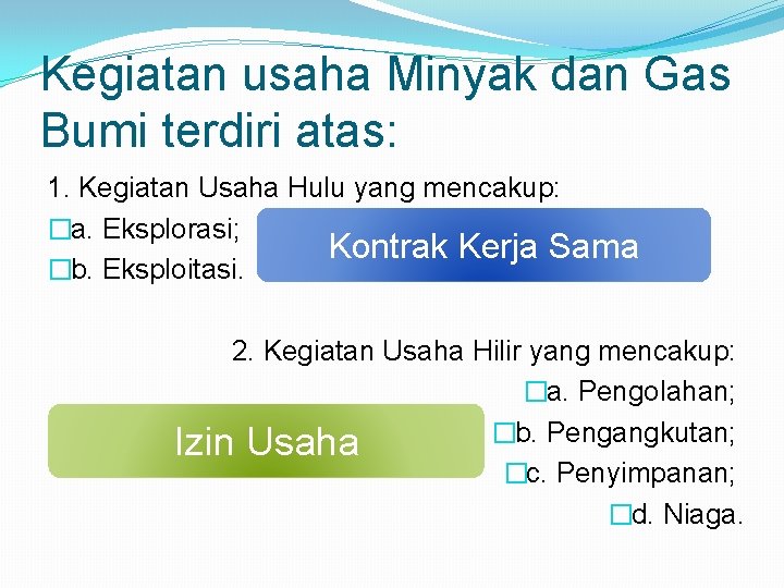 Kegiatan usaha Minyak dan Gas Bumi terdiri atas: 1. Kegiatan Usaha Hulu yang mencakup: