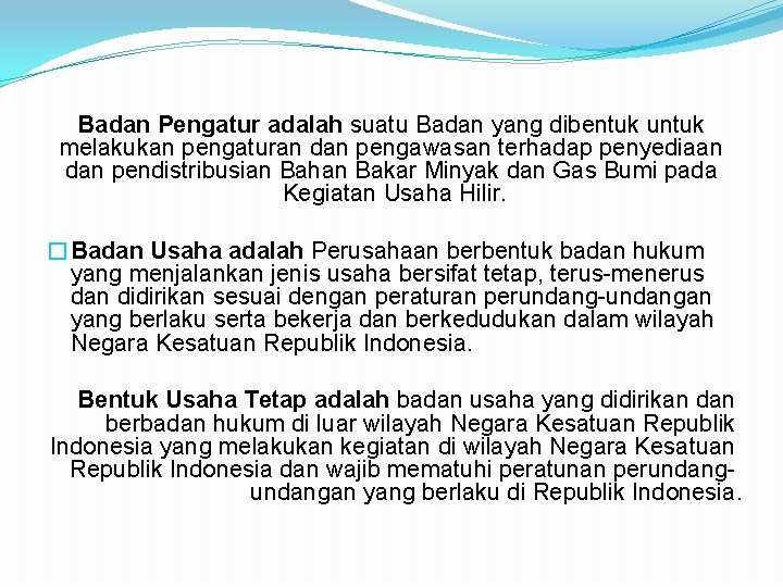 Badan Pengatur adalah suatu Badan yang dibentuk untuk melakukan pengaturan dan pengawasan terhadap penyediaan