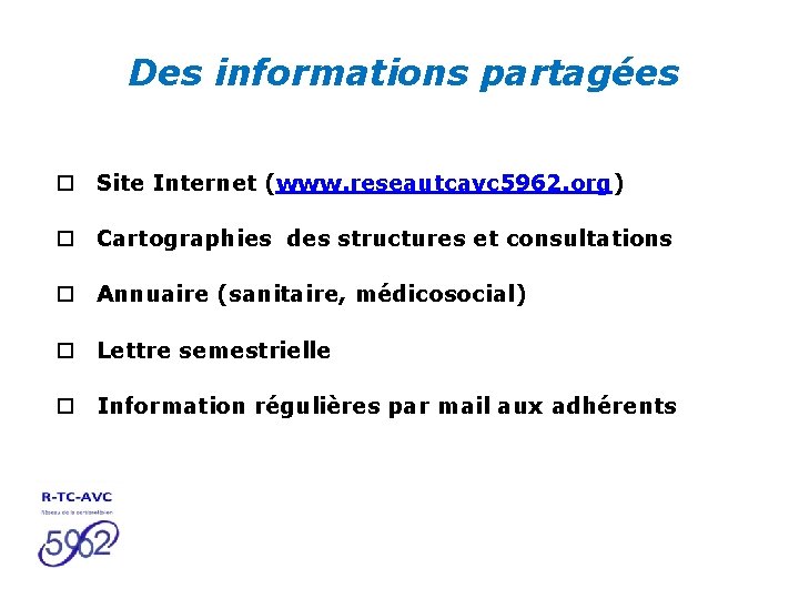 Des informations partagées o Site Internet (www. reseautcavc 5962. org) o Cartographies des structures