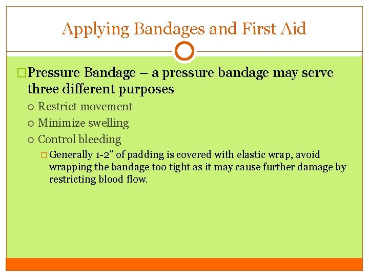 Applying Bandages and First Aid �Pressure Bandage – a pressure bandage may serve three