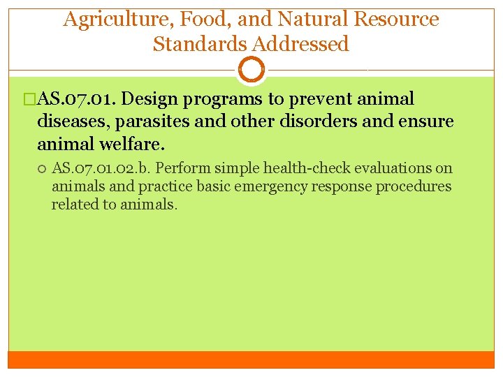 Agriculture, Food, and Natural Resource Standards Addressed �AS. 07. 01. Design programs to prevent