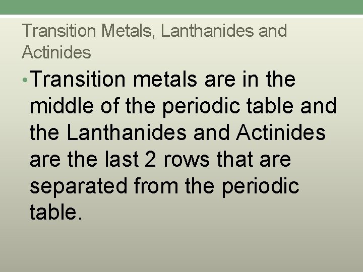 Transition Metals, Lanthanides and Actinides • Transition metals are in the middle of the