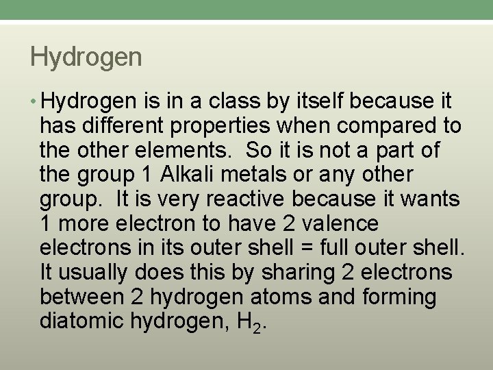 Hydrogen • Hydrogen is in a class by itself because it has different properties