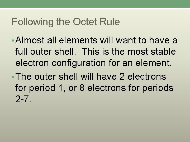 Following the Octet Rule • Almost all elements will want to have a full