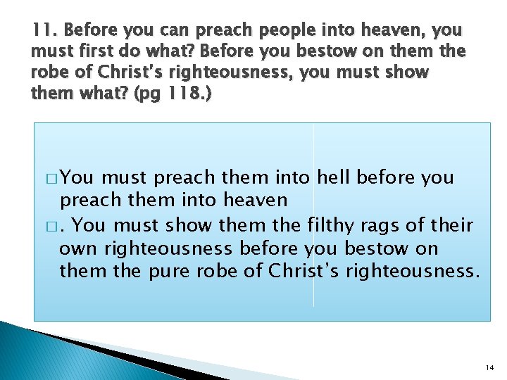 11. Before you can preach people into heaven, you must first do what? Before