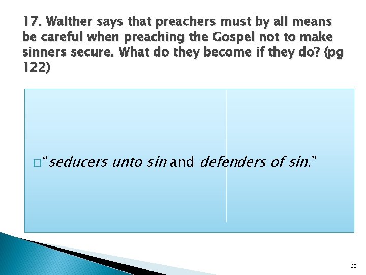 17. Walther says that preachers must by all means be careful when preaching the