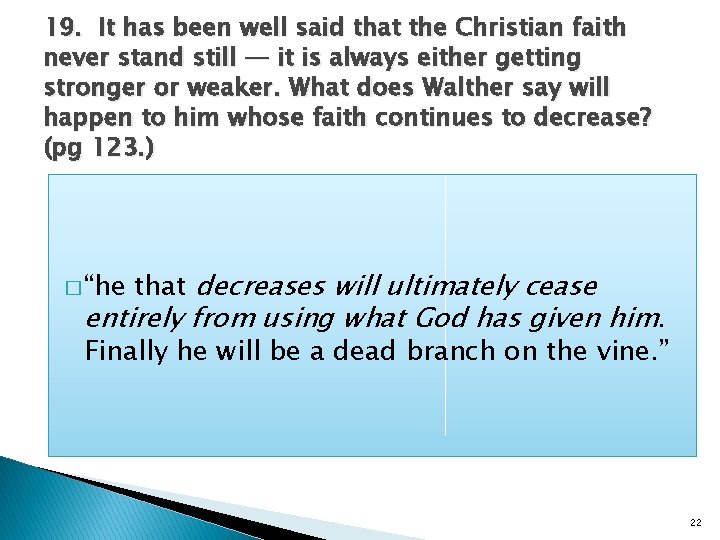 19. It has been well said that the Christian faith never stand still —