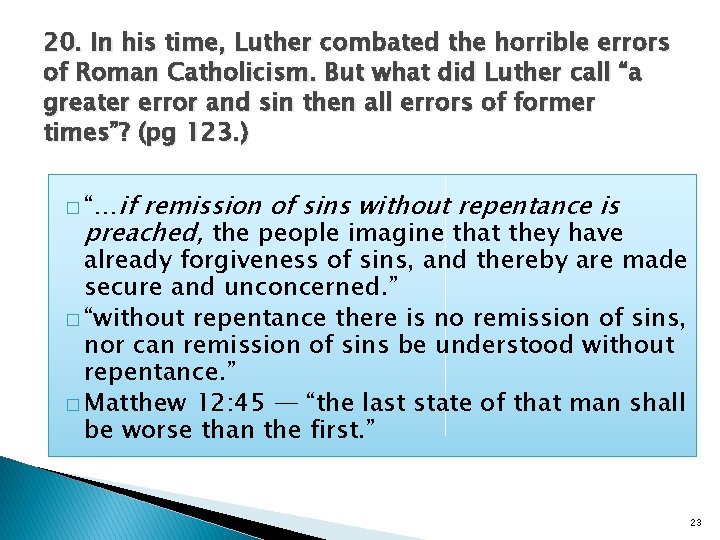 20. In his time, Luther combated the horrible errors of Roman Catholicism. But what