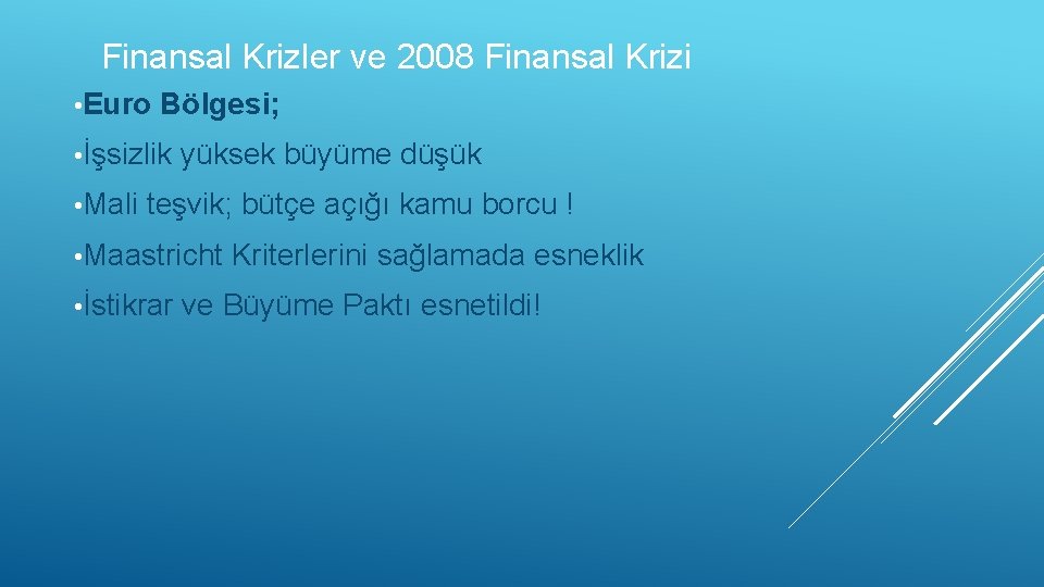 Finansal Krizler ve 2008 Finansal Krizi • Euro Bölgesi; • İşsizlik • Mali yüksek