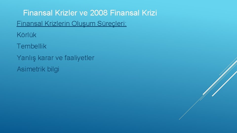 Finansal Krizler ve 2008 Finansal Krizi Finansal Krizlerin Oluşum Süreçleri: Körlük Tembellik Yanlış karar