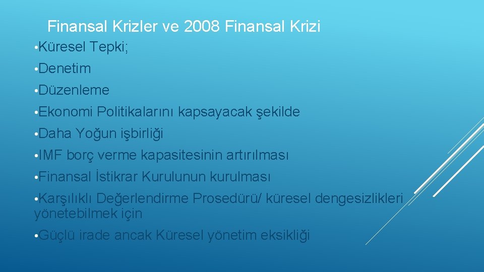 Finansal Krizler ve 2008 Finansal Krizi • Küresel Tepki; • Denetim • Düzenleme •