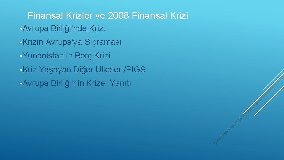 Finansal Krizler ve 2008 Finansal Krizi • Avrupa • Krizin Birliği’nde Kriz: Avrupa’ya Sıçraması