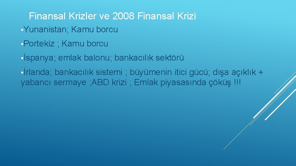 Finansal Krizler ve 2008 Finansal Krizi • Yunanistan; Kamu borcu • Portekiz ; Kamu