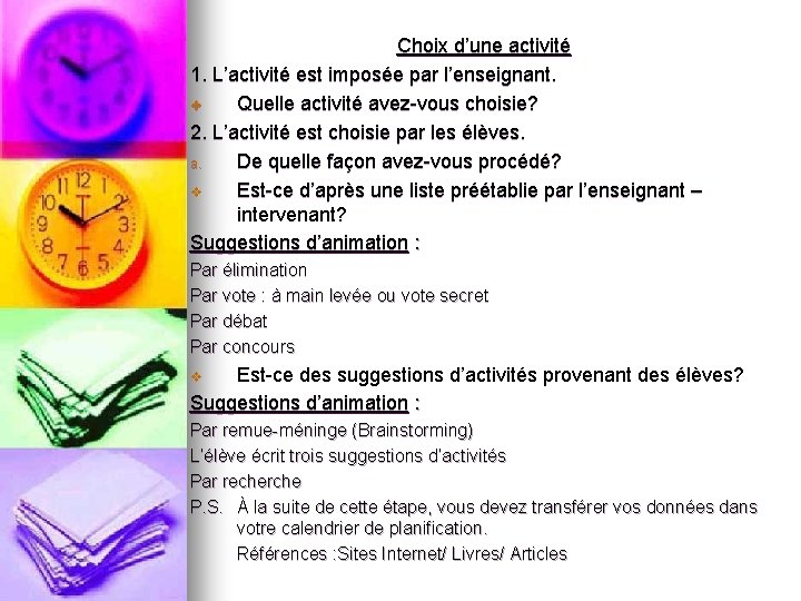 Choix d’une activité 1. L’activité est imposée par l’enseignant. v Quelle activité avez-vous choisie? Choix d’une activité 1. L’activité est imposée par l’enseignant. v Quelle activité avez-vous choisie?