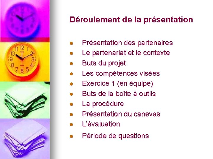 Déroulement de la présentation l Présentation des partenaires Le partenariat et le contexte Buts Déroulement de la présentation l Présentation des partenaires Le partenariat et le contexte Buts