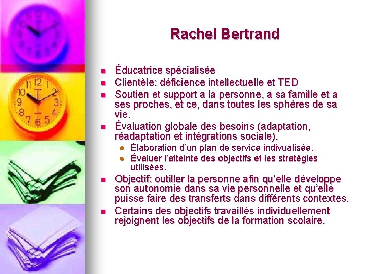 Rachel Bertrand n n Éducatrice spécialisée Clientèle: déficience intellectuelle et TED Soutien et support Rachel Bertrand n n Éducatrice spécialisée Clientèle: déficience intellectuelle et TED Soutien et support