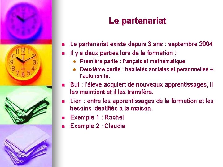 Le partenariat n n Le partenariat existe depuis 3 ans : septembre 2004 Il Le partenariat n n Le partenariat existe depuis 3 ans : septembre 2004 Il