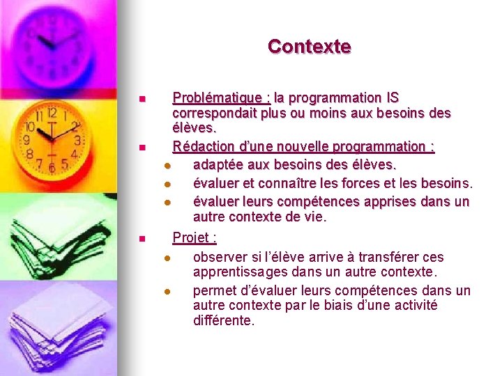 Contexte n n n Problématique : la programmation IS correspondait plus ou moins aux Contexte n n n Problématique : la programmation IS correspondait plus ou moins aux