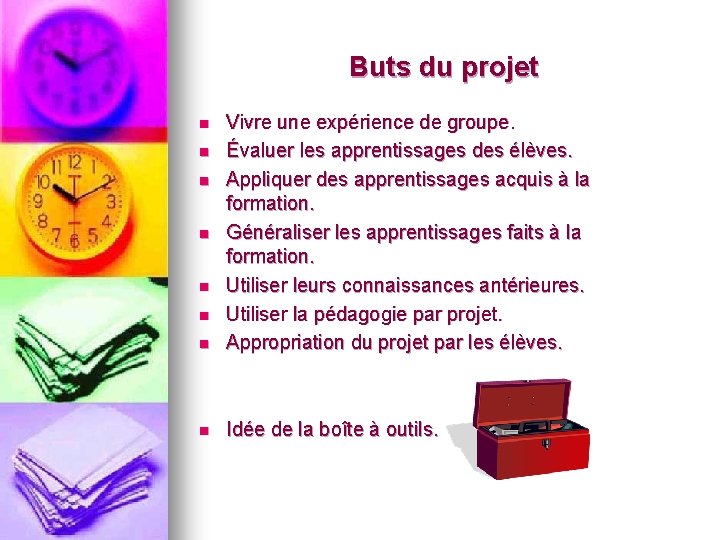 Buts du projet n Vivre une expérience de groupe. Évaluer les apprentissages des élèves. Buts du projet n Vivre une expérience de groupe. Évaluer les apprentissages des élèves.