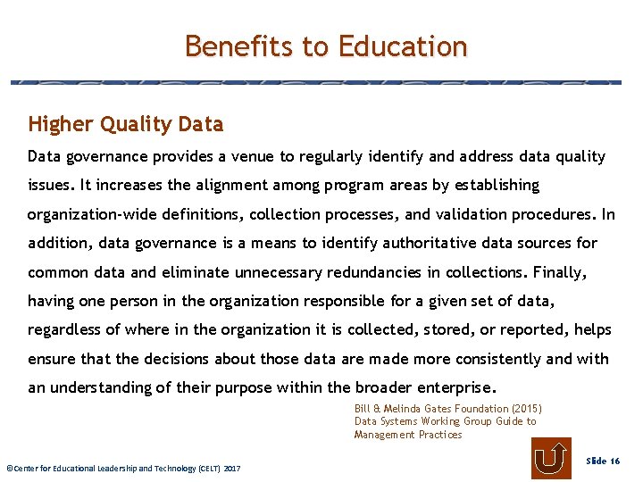 Benefits to Education Higher Quality Data governance provides a venue to regularly identify and