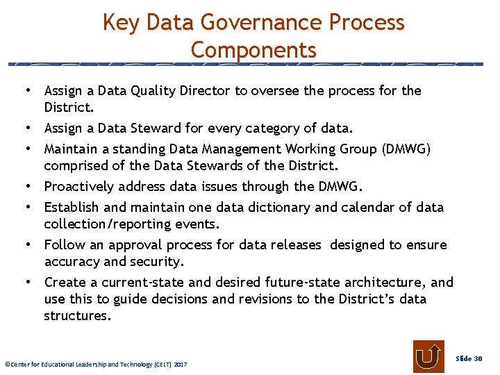 Key Data Governance Process Components • Assign a Data Quality Director to oversee the