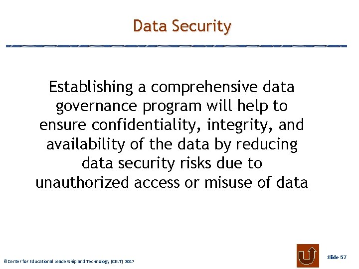 Data Security Establishing a comprehensive data governance program will help to ensure confidentiality, integrity,