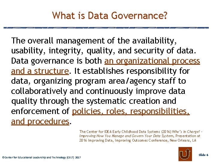 What is Data Governance? The overall management of the availability, usability, integrity, quality, and