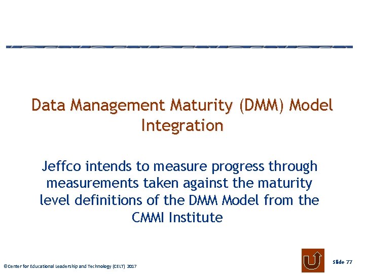 Data Management Maturity (DMM) Model Integration Jeffco intends to measure progress through measurements taken
