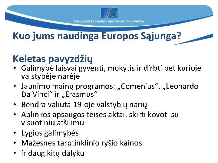 Kuo jums naudinga Europos Sąjunga? Keletas pavyzdžių • Galimybė laisvai gyventi, mokytis ir dirbti