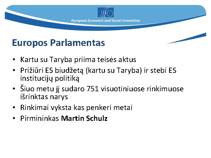 Europos Parlamentas • Kartu su Taryba priima teisės aktus • Prižiūri ES biudžetą (kartu