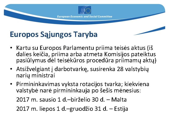 Europos Sąjungos Taryba • Kartu su Europos Parlamentu priima teisės aktus (iš dalies keičia,