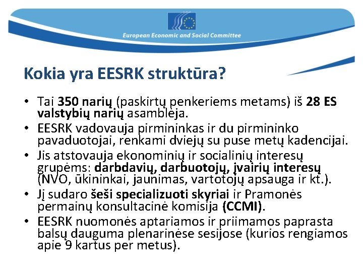 Kokia yra EESRK struktūra? • Tai 350 narių (paskirtų penkeriems metams) iš 28 ES