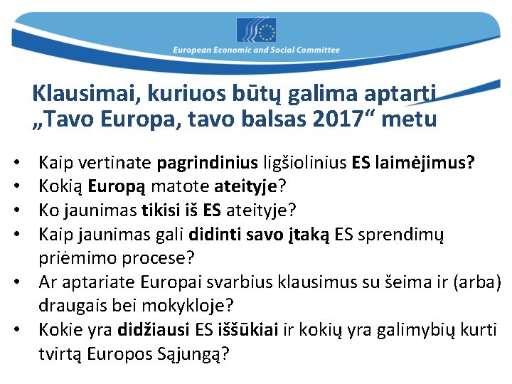 Klausimai, kuriuos būtų galima aptarti „Tavo Europa, tavo balsas 2017“ metu Kaip vertinate pagrindinius