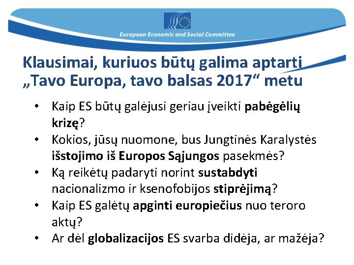 Klausimai, kuriuos būtų galima aptarti „Tavo Europa, tavo balsas 2017“ metu • Kaip ES