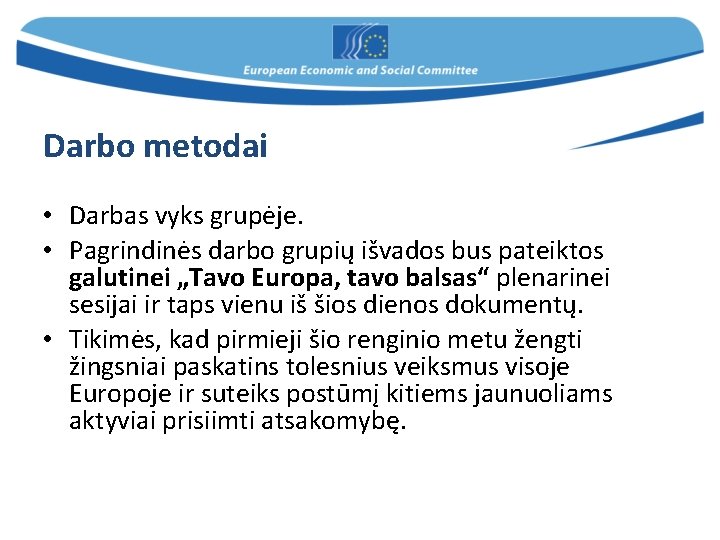 Darbo metodai • Darbas vyks grupėje. • Pagrindinės darbo grupių išvados bus pateiktos galutinei