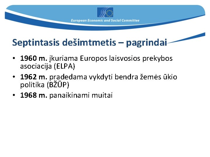 Septintasis dešimtmetis – pagrindai • 1960 m. įkuriama Europos laisvosios prekybos asociacija (ELPA) •