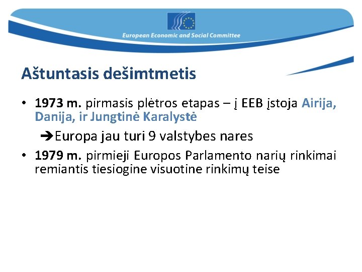 Aštuntasis dešimtmetis • 1973 m. pirmasis plėtros etapas – į EEB įstoja Airija, Danija,