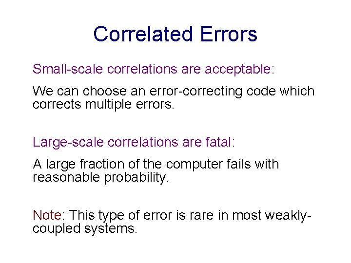 Correlated Errors Small-scale correlations are acceptable: We can choose an error-correcting code which corrects