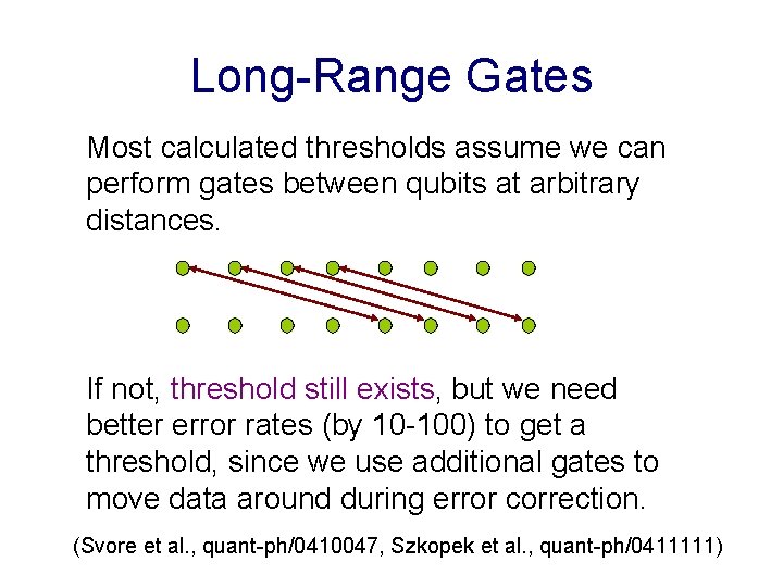 Long-Range Gates Most calculated thresholds assume we can perform gates between qubits at arbitrary
