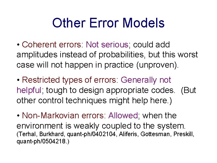Other Error Models • Coherent errors: Not serious; could add amplitudes instead of probabilities,